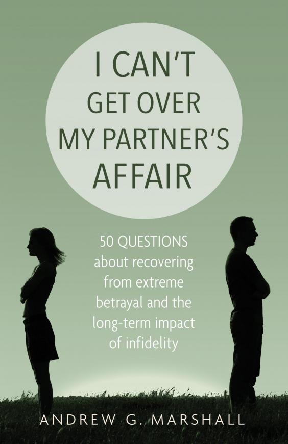 Marriage Expert Andrew G Marshall Answers How Can I Recover From The Double Betrayal Of My 