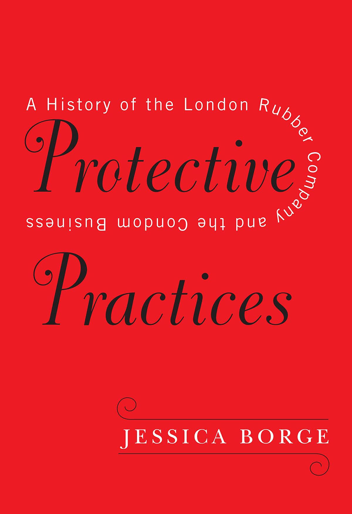 ‘Protective Practices: A History of the London Rubber Company and the Condom Business’