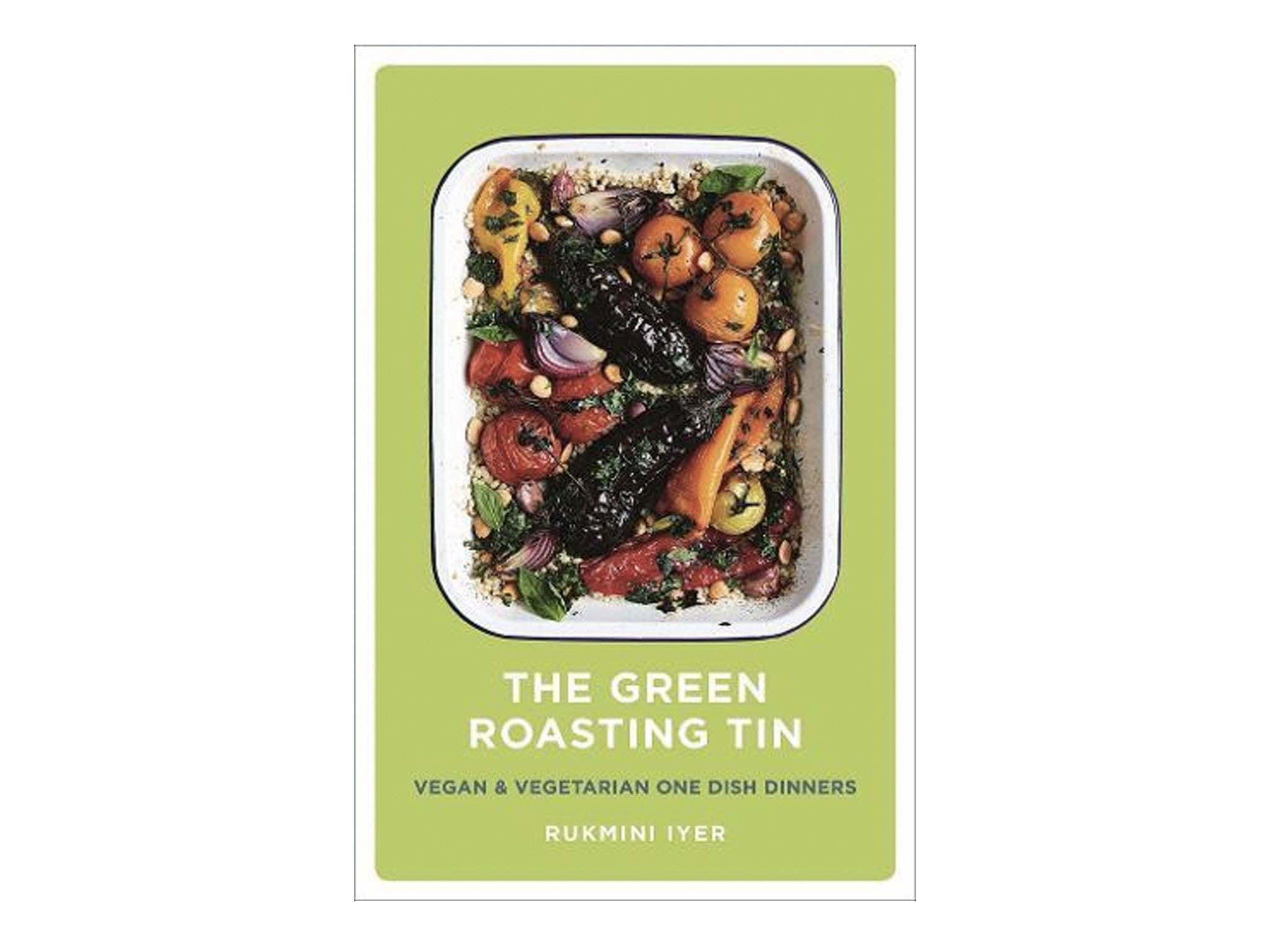 ‘The Green Roasting Tin: Vegan and Vegetarian One Dish Dinners’ by Rukmini Iyer