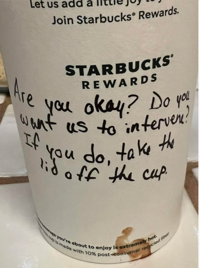 Are you okay? Starbucks barista comes to teenagers aid by scrawling message on coffee cup The Independent picture