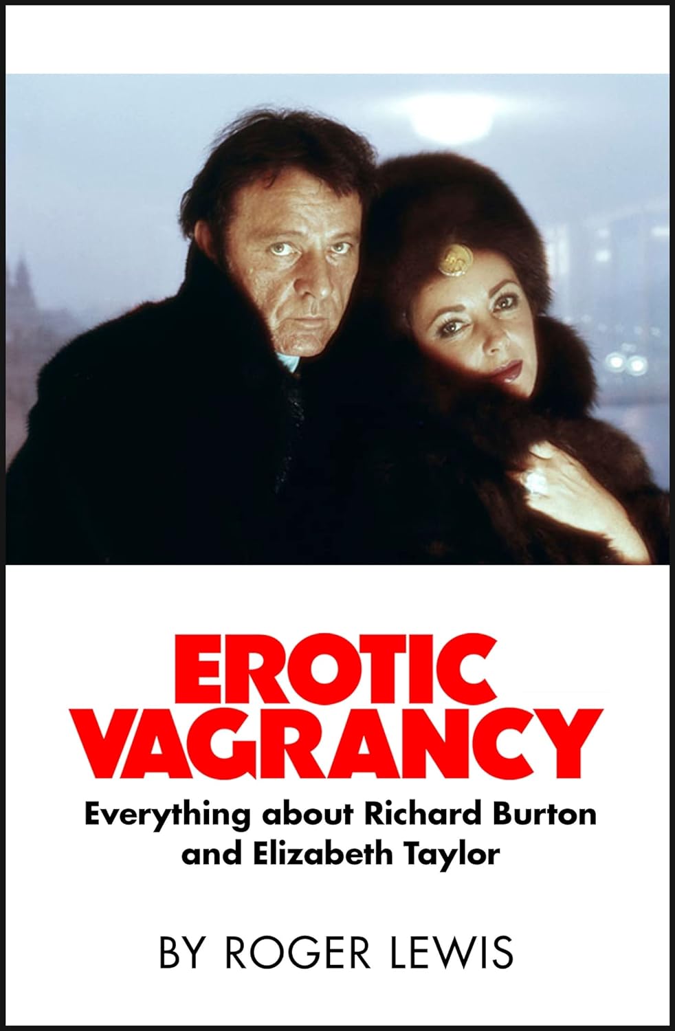 It took biographer Roger Lewis more than a decade to write?‘Erotic Vagrancy’ about Richard Burton and Elizabeth Taylor’s volatile relatiosnship