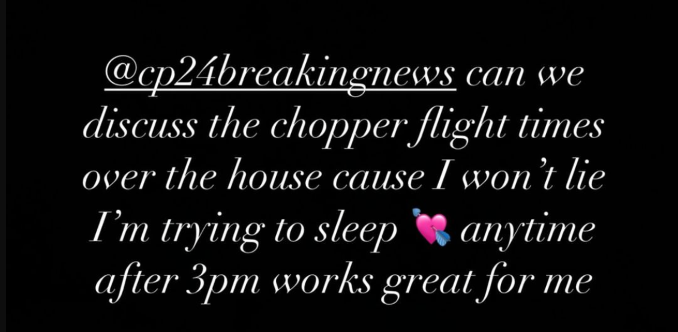 Drake issued a plea to Canadian news organisation CP24 to change its helicopter flight times, saying it is keeping him awake