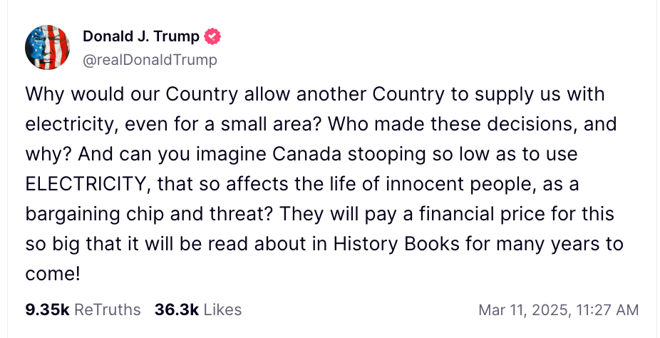 Trump’s post on Truth Social asking who allowed Canada to supply the U.S. with electricity - but it turns out he just need to look in the mirror