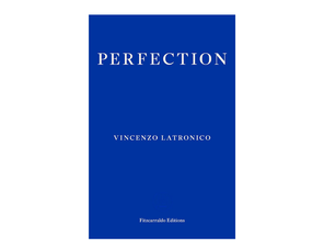 perfection Vincenzo Latronico