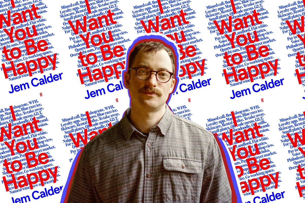I Want You to Be Happy by Jem Calder: the excruciating millennial novel everyone will be reading this summer – UK Times I Want You to Be Happy by Jem Calder: the excruciating millennial novel everyone will be reading this summer – UK Times