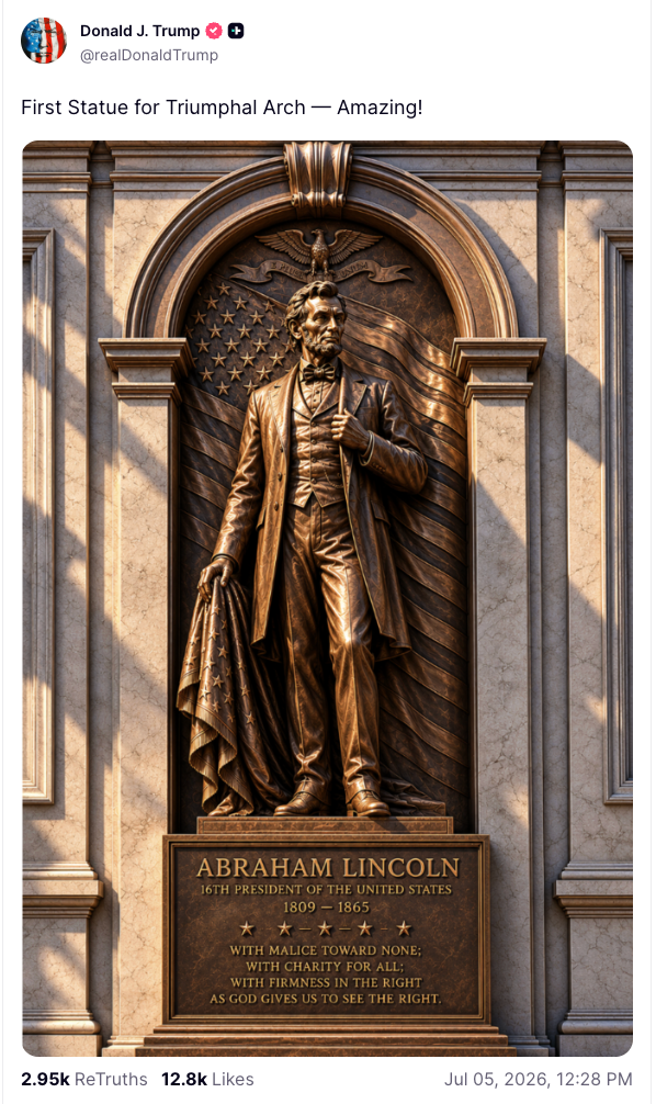 On Truth Social, Trump shared an image of a statue of former President Abraham Lincoln that is to be featured on his Triumphal Arch