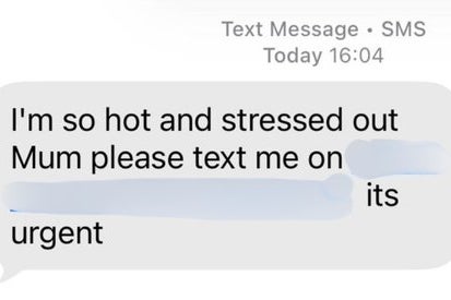 Messages typically say ‘I’m so hot and stressed out Mum, please text me - it’s urgent’ (Report Fraud UK)