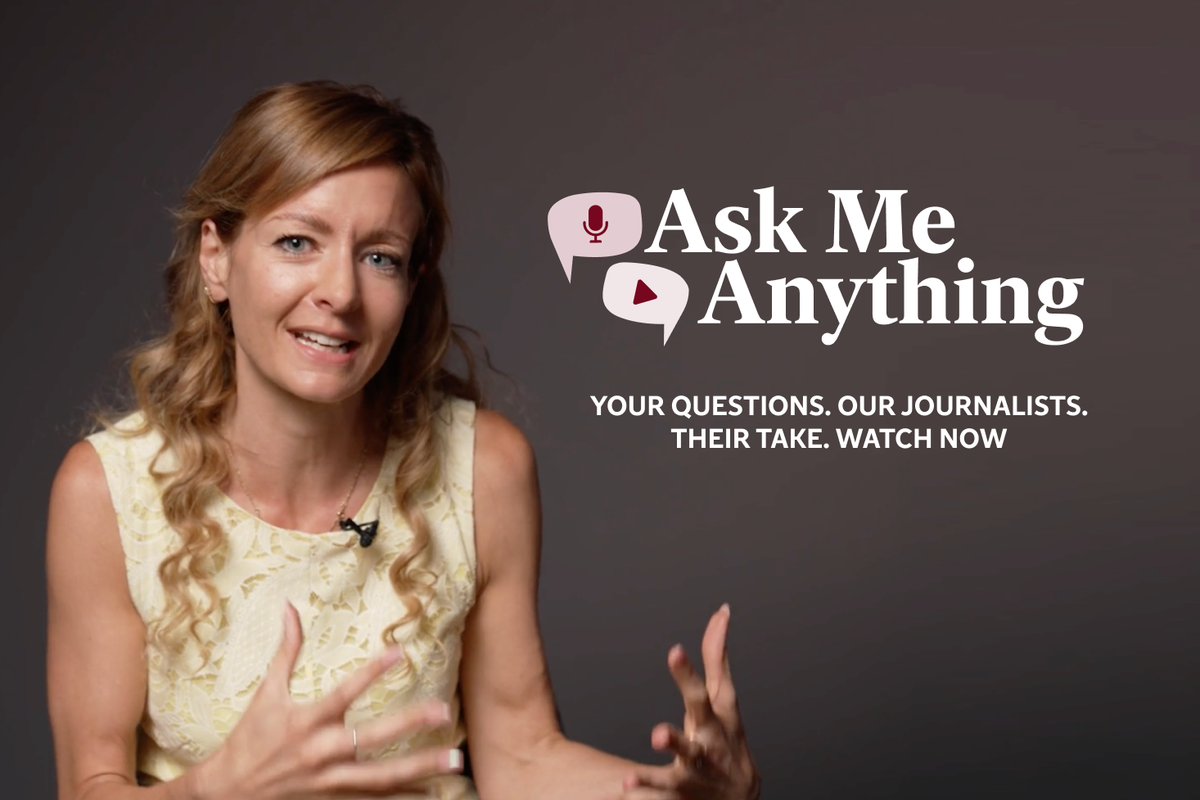 Ask Me Anything: put your questions to our journalists and watch their responses in exclusive videos