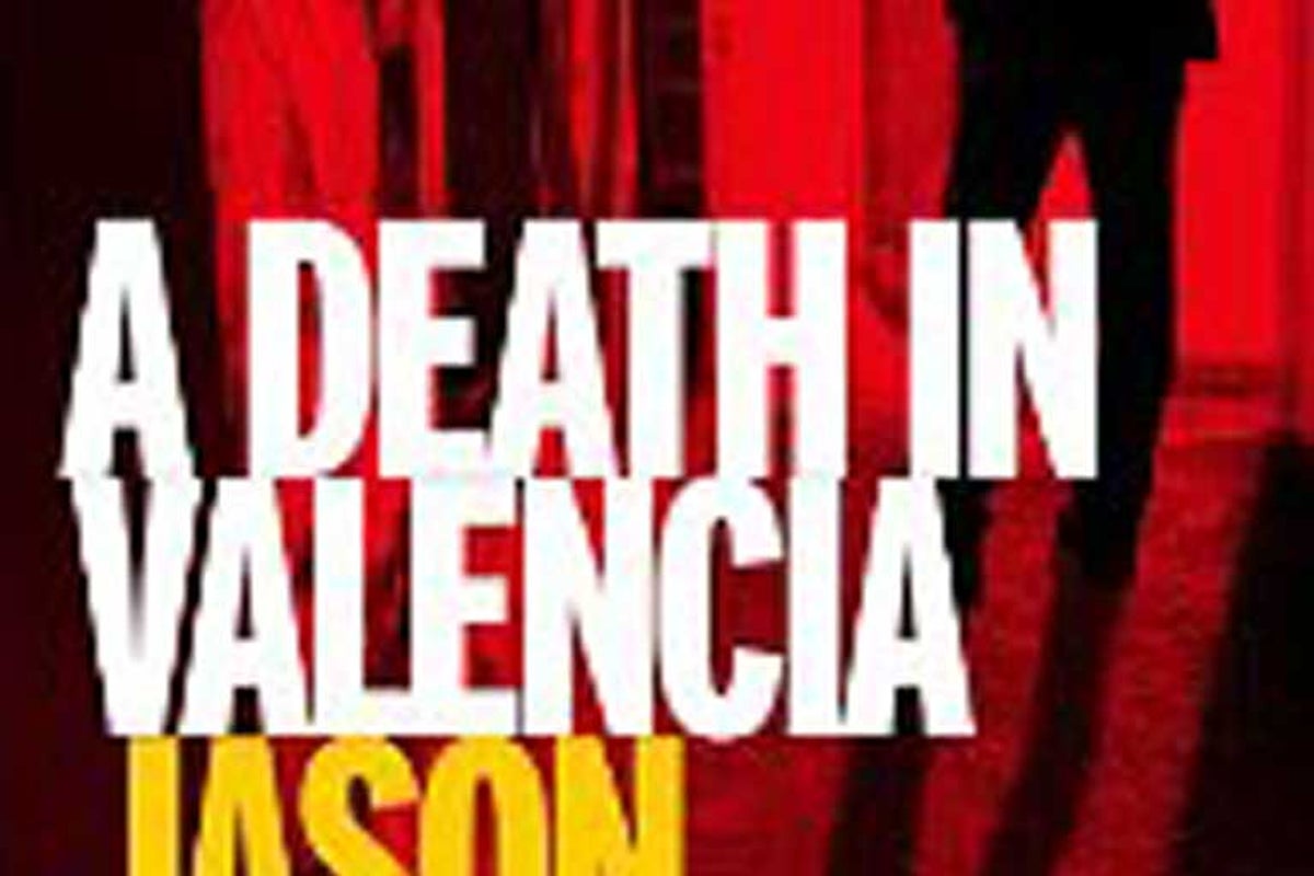 A Death in Valencia, By Jason Webster | The Independent | The Independent
