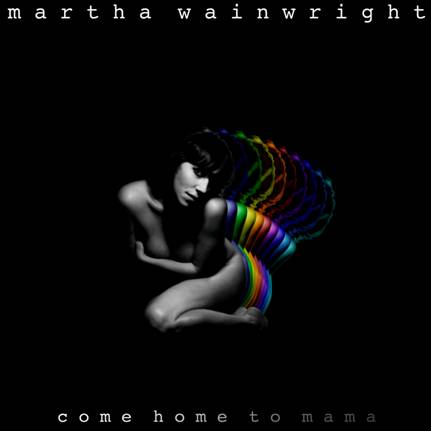 Martha Wainwright, Come Home to Mama