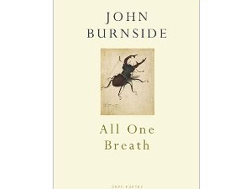 All One Breath by John Burnside, Cape, £10