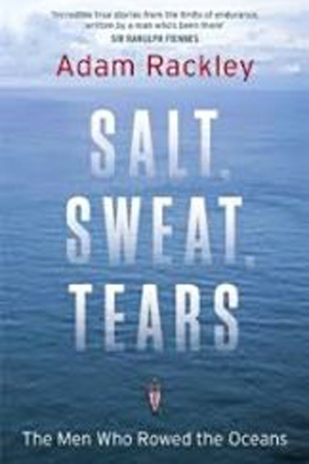 Salt, Sweat Tears - The Men Who Roed The Oceans by Adam Rackley