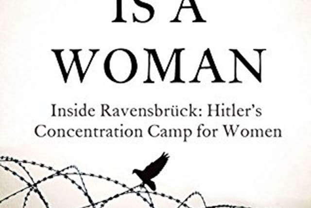 If This is a Woman: Inside Ravensbrück: Hitler’s Concentration Camp For Women by Sarah Helm