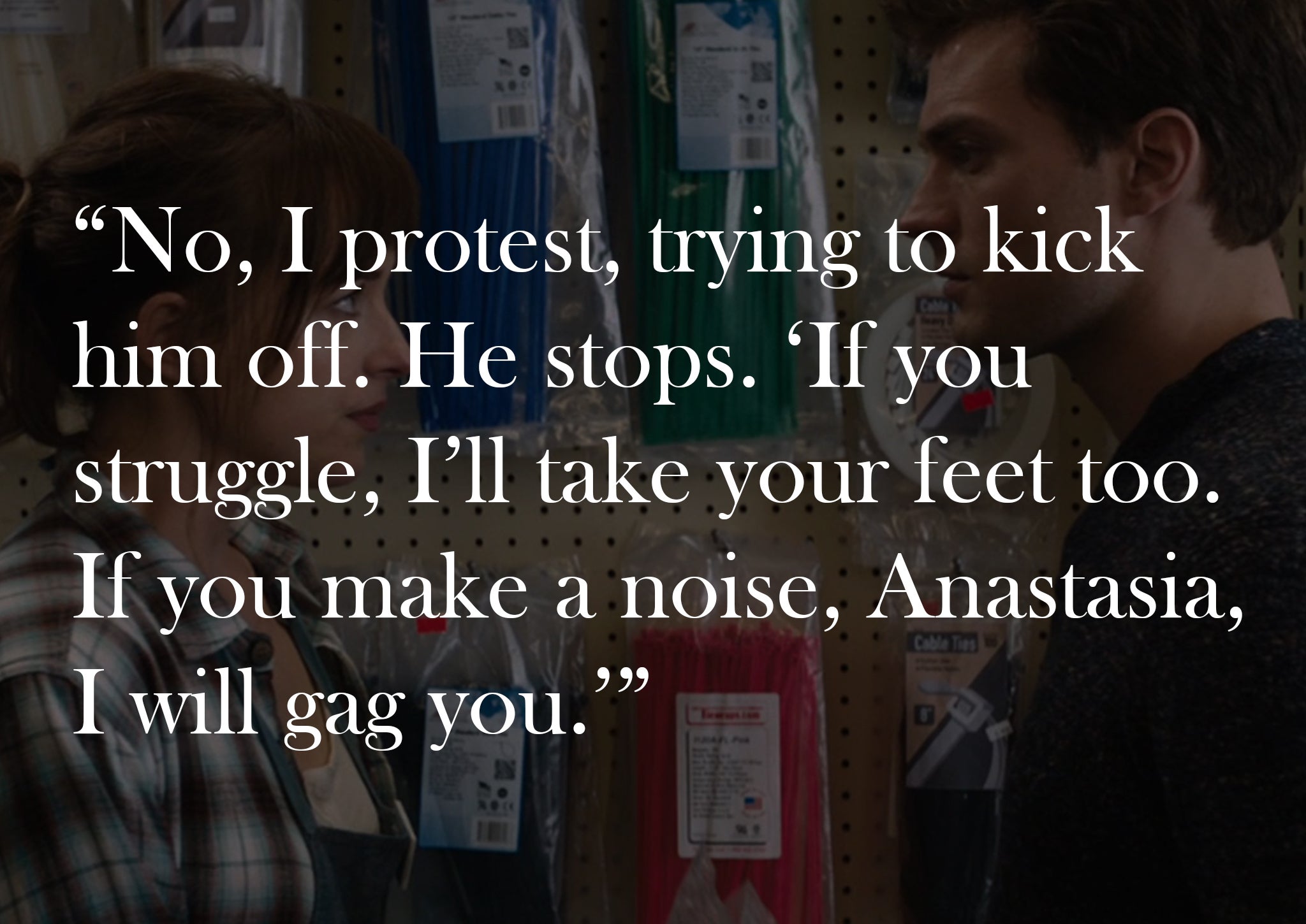 A quote from E L James' Fifty Shades of Grey