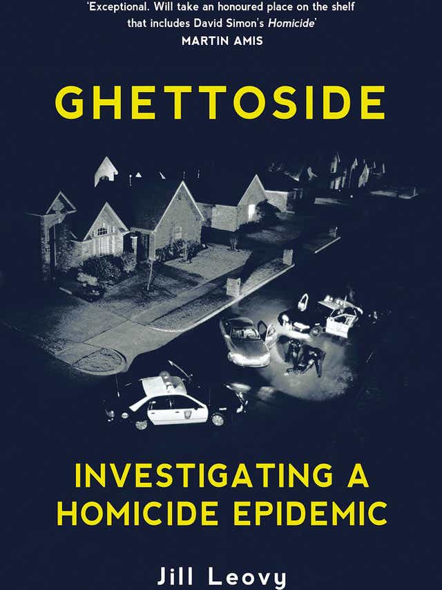 Ghettoside: Investigating a homicide epidemic by Jill Leovy