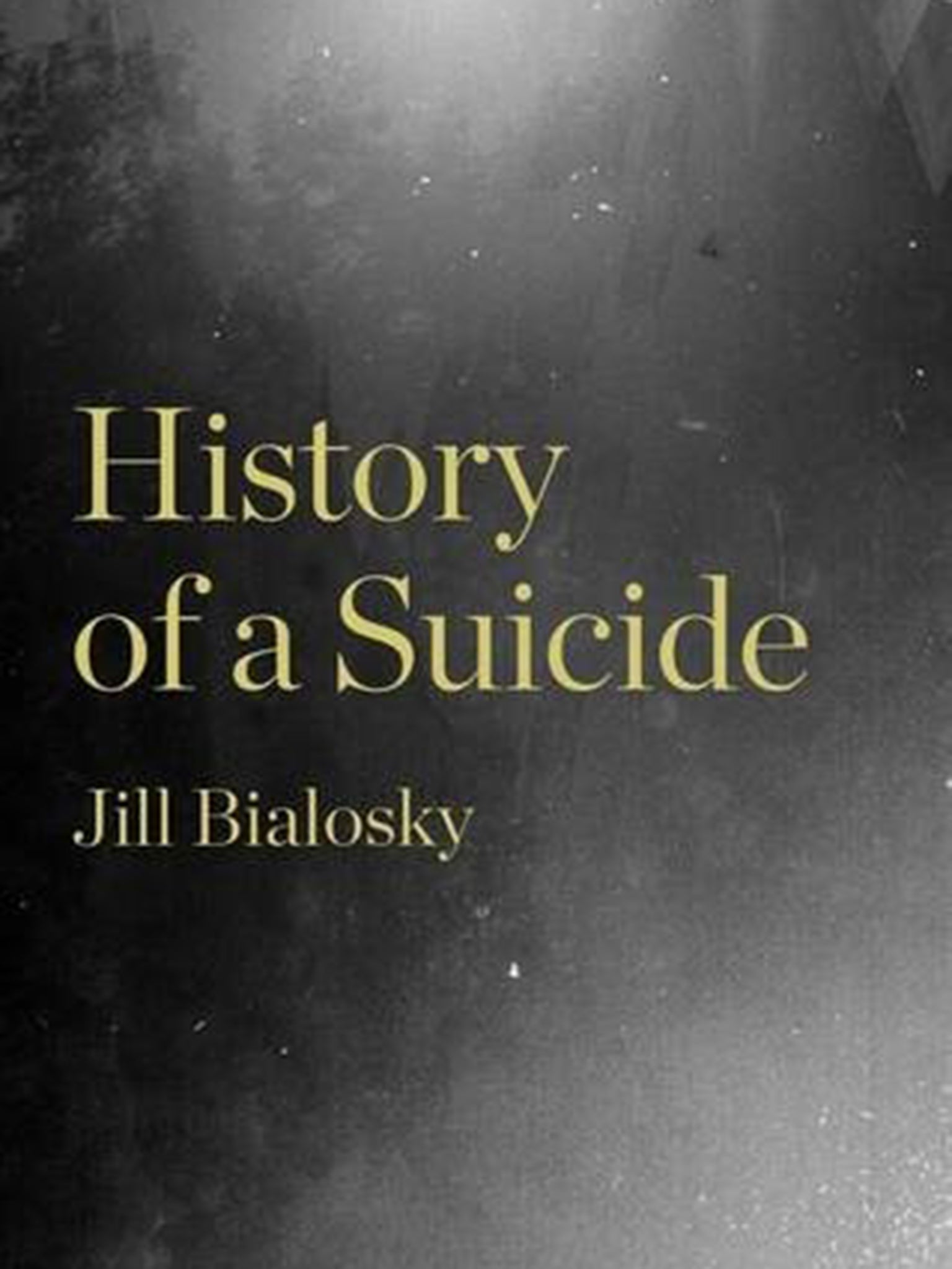 History of a Suicide by Jill Bialosky