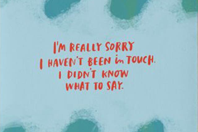 Emily McDowell Card that read's "I'm really sorry I haven't been in touch, I didn't know what to say"