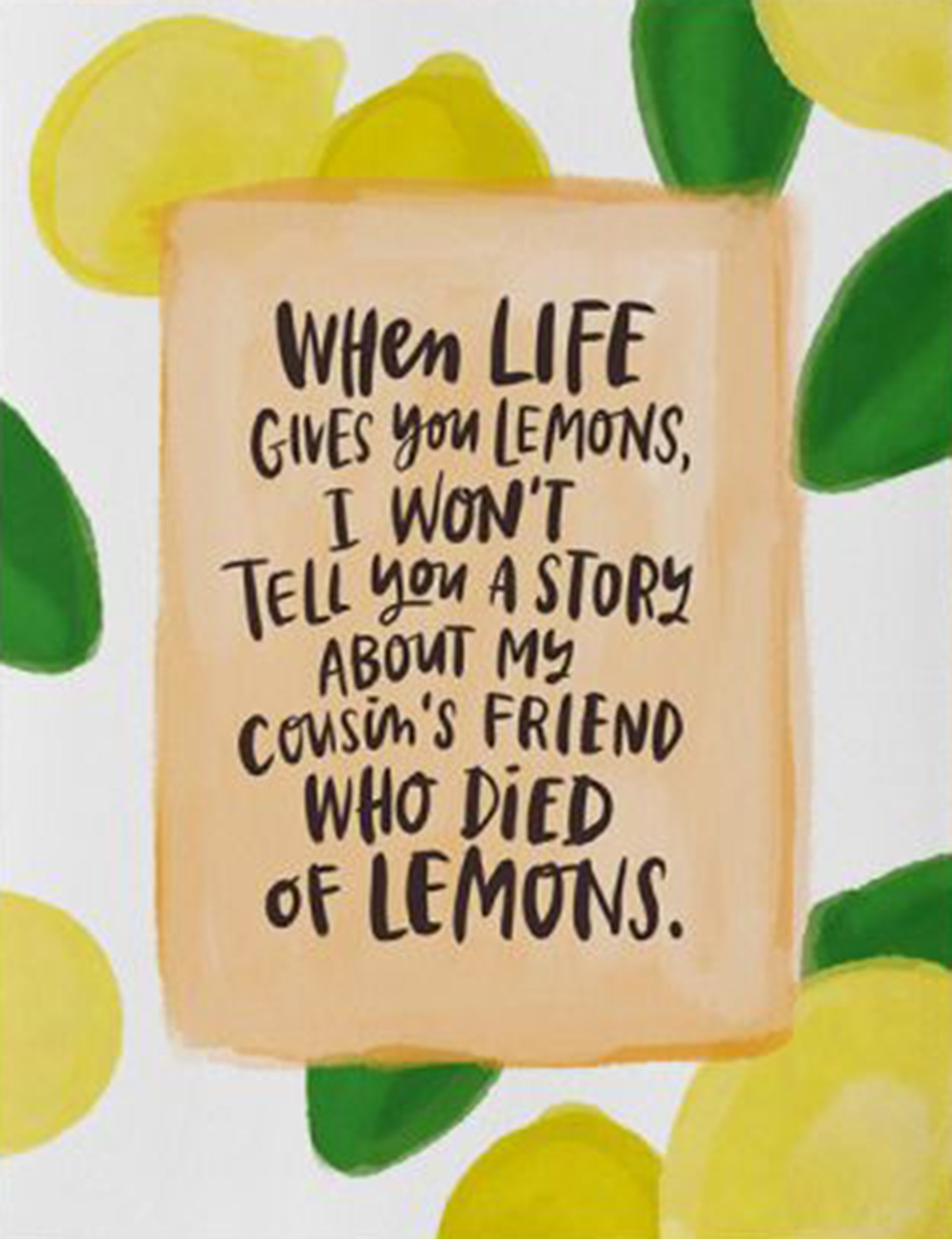 Emily McDowell Card that reads: "When life gives you lemons I won't tell you a story about my cousin's friend who died of lemons"