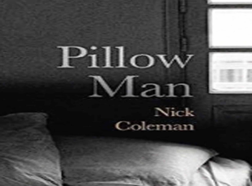 Pillow Man by Nick Coleman book review Searing emotions burn off