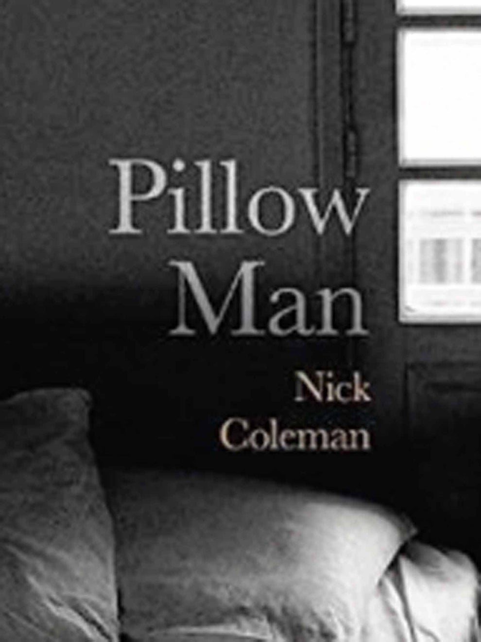 Pillow Man by Nick Coleman book review Searing emotions burn off
