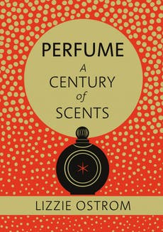 Perfume: A Century of Scents, by Lizzie Ostrom