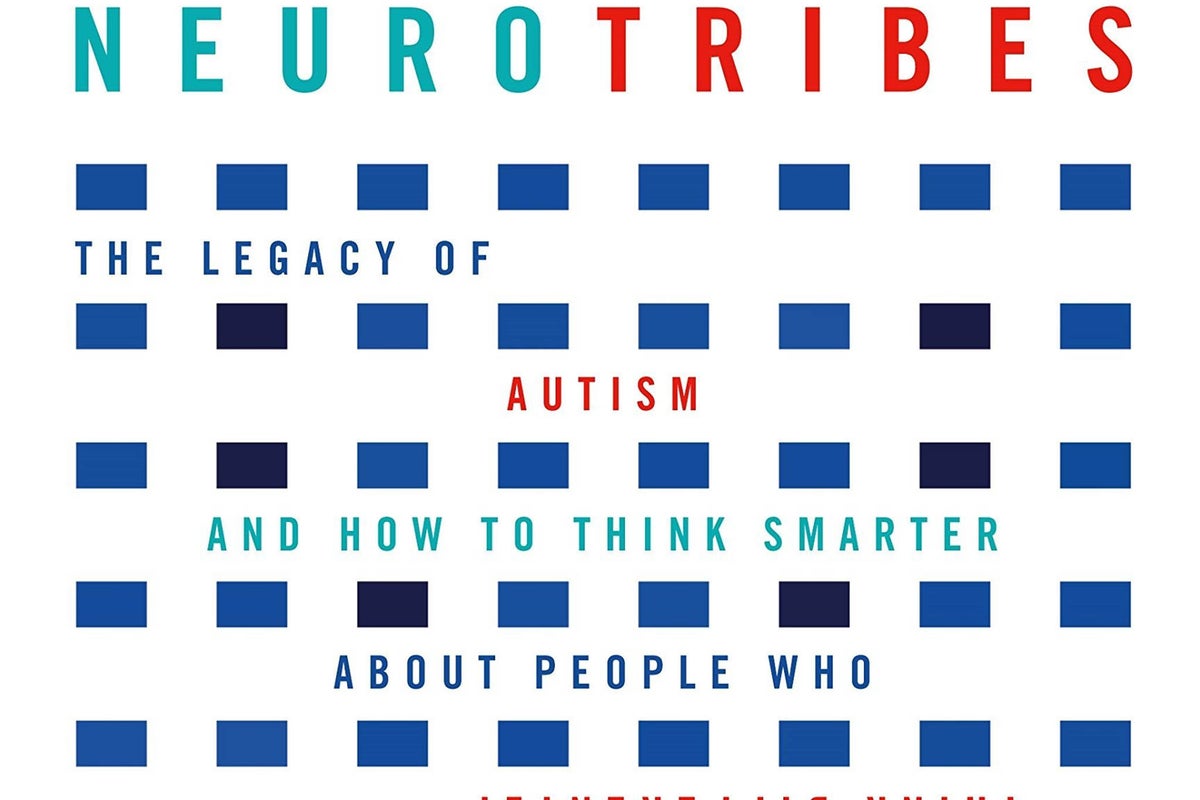 Neurotribes: The Legacy of Autism and How to Think Smarter About People ...