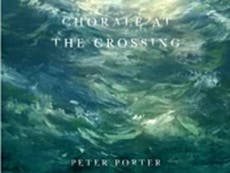 Chorale at the Crossing by Peter Porter - book review