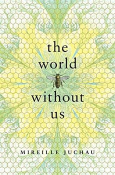 Mireille Juchau, The World Without Us: 'Calm before the swarm'