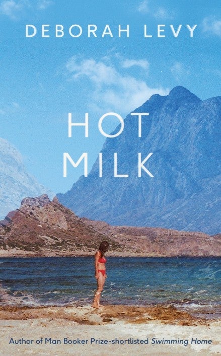 Deborah Levy, Hot Milk Perfectly crafted portrait of a relationship in crisis, book review The Independent The Independent