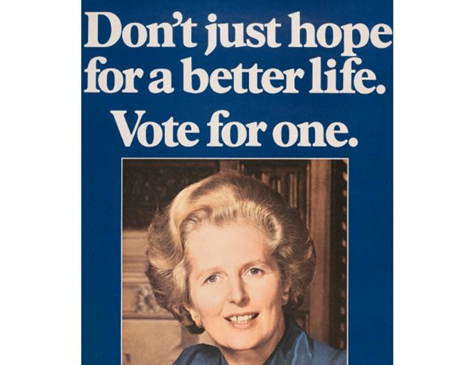 The slogan during an election campaign that saw Mrs Thatcher gain thousands of seats from Labour