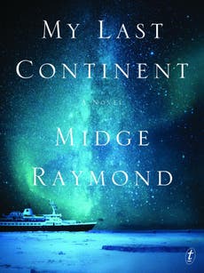 Book review, My Last Continent by Midge Raymond: Voyage to the end of the Earth
