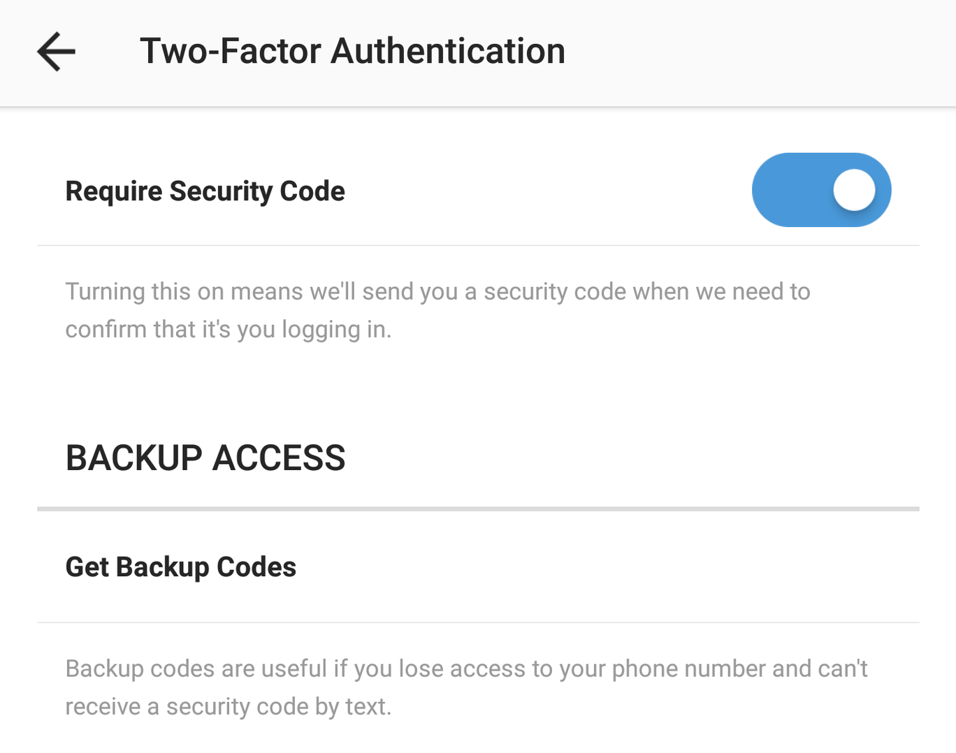 Make your Instagram account much harder to hack by enabling two-factor authentication, a security feature that protects you even if your login details are stolen. Go to your profile, tap the three dots, open Two-Factor Authentication and toggle it on.