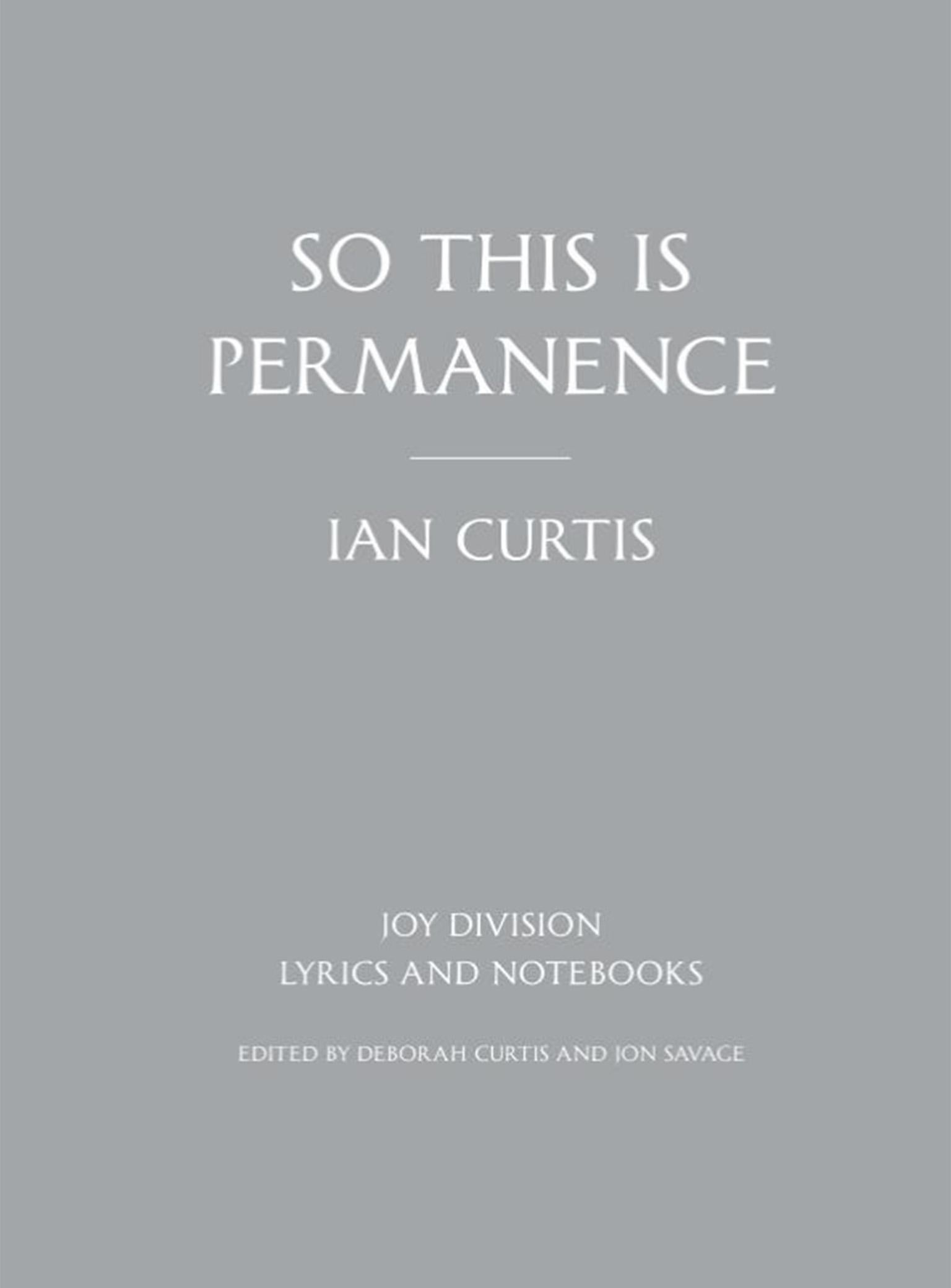 ‘So This is Permanence: Joy Division Lyrics and Notebooks’ by Ian Curtis