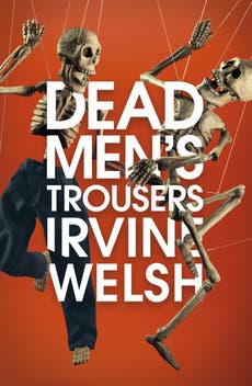 Dead Men’s Trousers by Irvine Welsh, book review