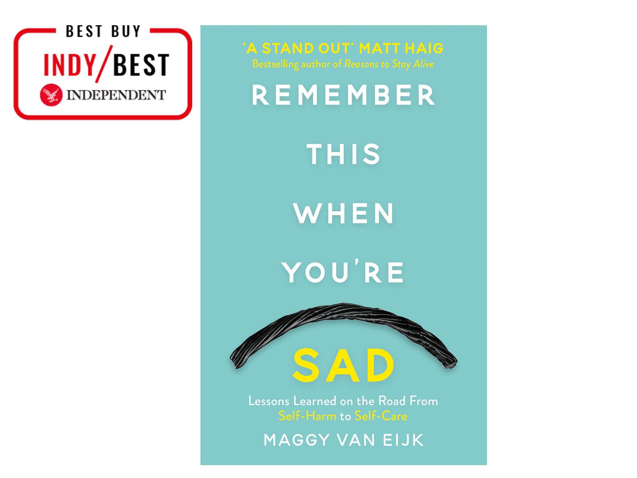 8 Best Self Care Books The Independent - remember this when you re sad lessons learned on the road from self harm to self care by maggy van eijk published by lagom 8 99 paperback whsmith
