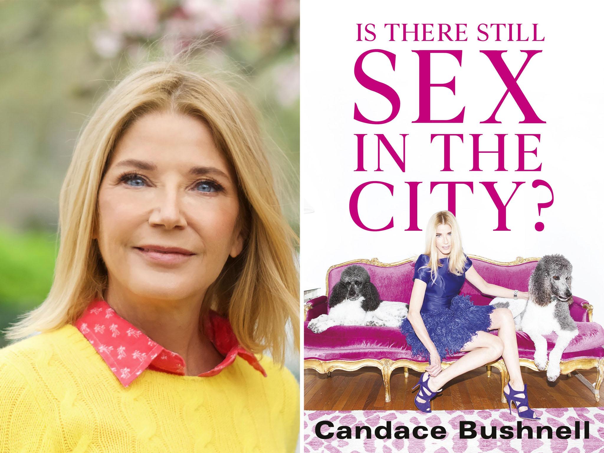 Is There Still Sex in the City? by Candace Bushnell, review Its disconcerting that this former sexpert sounds so out of touch The Independent The Independent
