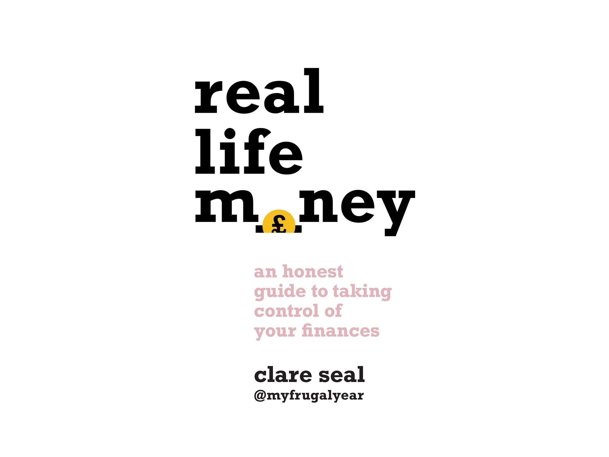 real-life-money-an-honest-guide-to-taking-control-of-your-finances-by-clare-seal.-published-by-headline-Best personal finance books about money IndyBest.jpg